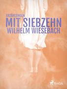 Wilhelm Wiesebach: Mit Siebzehn 