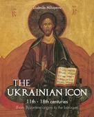 Liudmila Miliayeva: The Ukrainian Icon 11th - 18th centuries (From Byzantine origins to the baroque) 