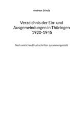 Verzeichnis der Ein- und Ausgemeindungen in Thüringen 1920-1945 - Nach amtlichen Druckschriften zusammengestellt