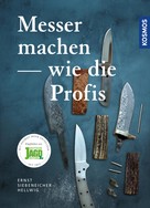 Ernst G. Siebeneicher-Hellwig: Messer machen wie die Profis 
