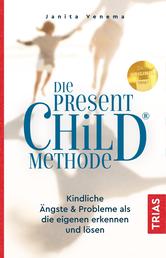 Die PresentChild®-Methode - Kindliche Ängste & Probleme als die eigenen erkennen und lösen