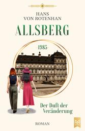 Allsberg 1985 – Der Duft der Veränderung - Roman. Schloss Allsberg-Reihe
