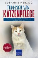 Susanne Herzog: Türkisch Van Katzenpflege – Pflege, Ernährung und häufige Krankheiten rund um Deine Türkisch Van 