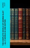 George Eliot: The Complete Novels of George Eliot - All 9 Novels in One Edition 