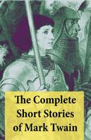 Mark Twain: The Complete Short Stories of Mark Twain: 169 Short Stories 