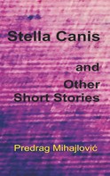 Predrag Mihajlovic: Stella Canis and Other Short Stories 