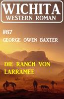 George Owen Baxter: Die Ranch von Larramee: Wichita Western Roman 87 