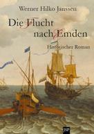 Werner Hilko Janssen: Die Flucht nach Emden 