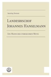 Landesbischof Johannes Hanselmann - Ein Mann der unbequemen Mitte