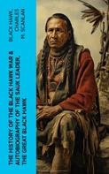 Black Hawk: The History of the Black Hawk War & Autobiography of the Sauk Leader, the Great Black Hawk 