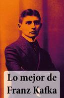 Franz Kafka: Lo mejor de Franz Kafka 