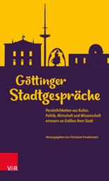 Göttinger Stadtgespräche - Persönlichkeiten aus Kultur, Politik, Wirtschaft und Wissenschaft erinnern an Größen ihrer Stadt