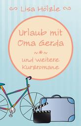 Urlaub mit Oma Gerda und weitere Kurzromane
