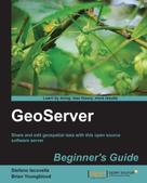 Stefano Iacovella: GeoServer Beginner's Guide 