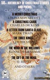 50+ Anthology of Christmas Stories and Poems. Classic Collection - A Merry Christmas by Louisa May Alcott, A Christmas Carol by Charles Dickens, A Letter from Santa Claus by Mark Twain, The Three Kings by Leo Tolstoy, The Wind in the Willows by Kenneth Grahame, The Gift of the Magi by O. Henry and others