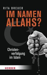 Im Namen Allahs? - Christenverfolgung im Islam