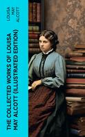 Louisa May Alcott: The Collected Works of Louisa May Alcott (Illustrated Edition) 