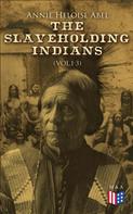 Annie Heloise Abel: The Slaveholding Indians (Vol.1-3) 
