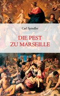 Carl Spindler: Die Pest zu Marseille 