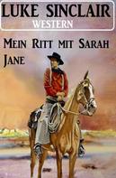 Luke Sinclair: Mein Ritt mit Sarah Jane: Western 