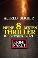 Alfred Bekker: Meine 8 besten Thriller im Oktober 2021: Krimi Paket 