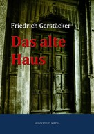 Friedrich Gerstäcker: Das alte Haus 
