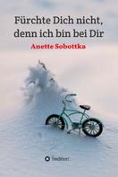 Anette Sobottka: Fürchte Dich nicht, denn ich bin bei Dir 