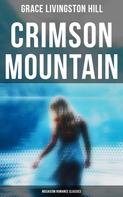 Grace Livingston Hill: Crimson Mountain (Musaicum Romance Classics) 
