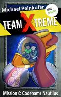 Michael Peinkofer: TEAM X-TREME - Mission 6: Codename Nautilus ★★★★★