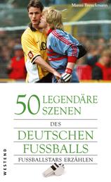 50 legendäre Szenen des deutschen Fußballs - Fußballstars erzählen