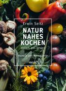 Erwin Seitz: Naturnahes Kochen – einfach, gut, gesund ★★★★