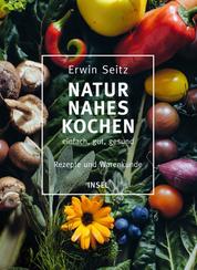 Naturnahes Kochen – einfach, gut, gesund - Rezepte und Warenkunde