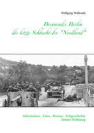 Wolfgang Wallenda: Brennendes Berlin - die letzte Schlacht der "Nordland" ★★★★