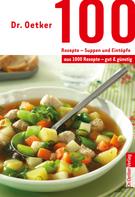 Dr. Oetker: 100 Rezepte - Suppen und Eintöpfe 