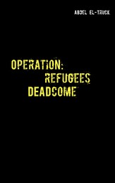 Operation: Refugees DEADcome - Ein Flüchtlingskrisenthriller