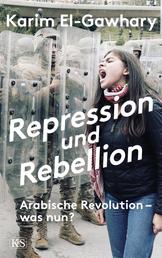Repression und Rebellion - Arabische Revolution – was nun?
