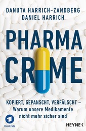 Pharma-Crime - Kopiert, gepanscht, verfälscht – Warum unsere Medikamente nicht mehr sicher sind