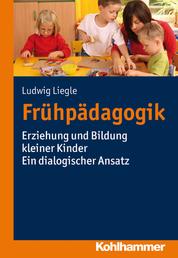 Frühpädagogik - Erziehung und Bildung kleiner Kinder - Ein dialogischer Ansatz