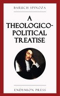 Baruch Spinoza: A Theologico-Political Treatise 
