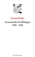 Gianni Kuhn: Gesammelte Erzählungen 1999-2019 