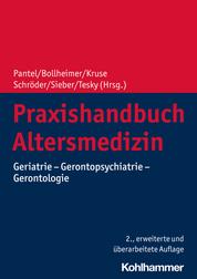 Praxishandbuch Altersmedizin - Geriatrie - Gerontopsychiatrie - Gerontologie