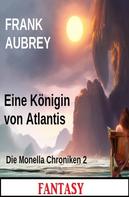 Frank Aubrey: Eine Königin von Atlantis: Die Monella Chroniken 2: Fantasy ★★★★