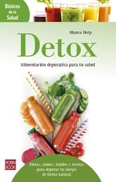 Detox: Alimentación depurativa para tu salud - Dietas, zumos, batidos y recetas para depurar tu cuerpo de forma natural