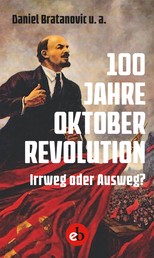 100 Jahre Oktoberrevolution - Irrweg oder Ausweg?