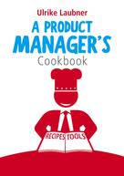 Ulrike Laubner: A Product Manager's Cookbook 