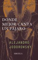 Alejandro Jodorowsky: Donde mejor canta un pájaro 