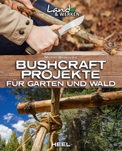 Bushcraft-Projekte - Für Garten und Wald