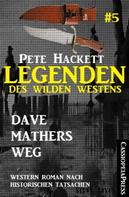 Pete Hackett: Legenden des Wilden Westens 5: Dave Mathers Weg 