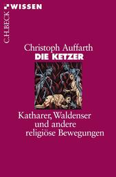 Die Ketzer - Katharer, Waldenser und andere religiöse Bewegungen