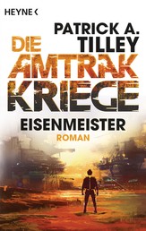 Eisenmeister - Die Amtrak-Kriege 3 - Roman